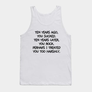 I misjudged you. Tank Top